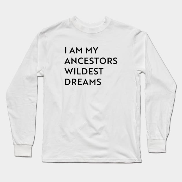 I am my ancestors wildest dreams Long Sleeve T-Shirt by Pictandra